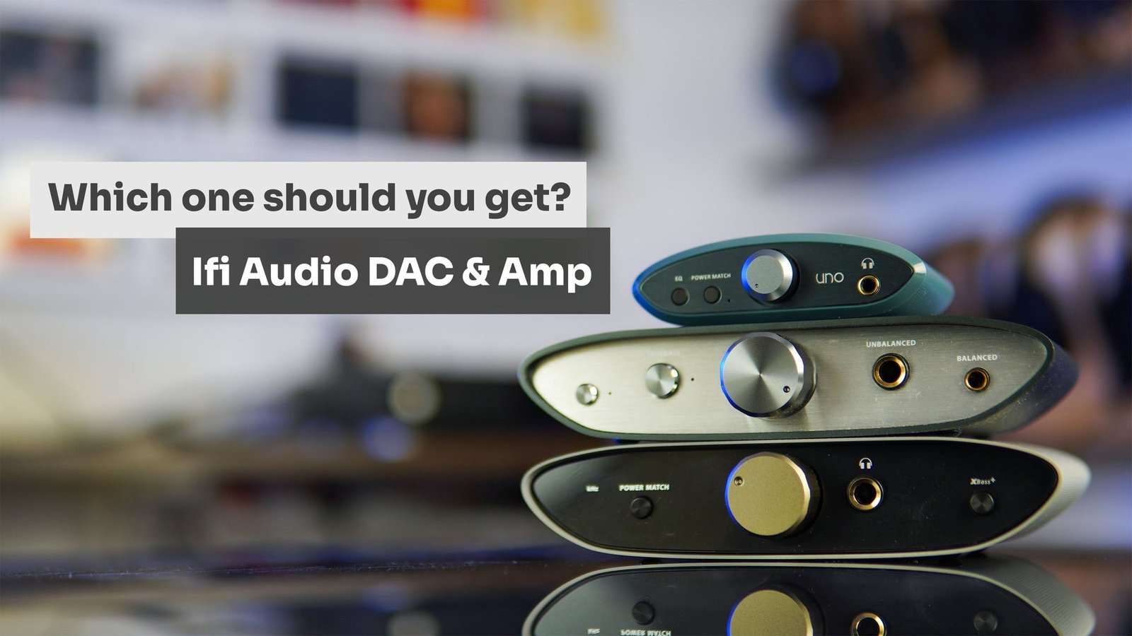 Which iFi Audio DAC & Amp is right for you? Which iFi Audio DAC & Amp is right for you?